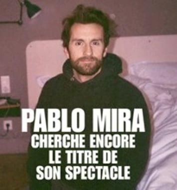 Pablo Mira, cherche encore le titre de son spectacle, tournée