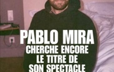 Pablo Mira, cherche encore le titre de son spectacle, tournée