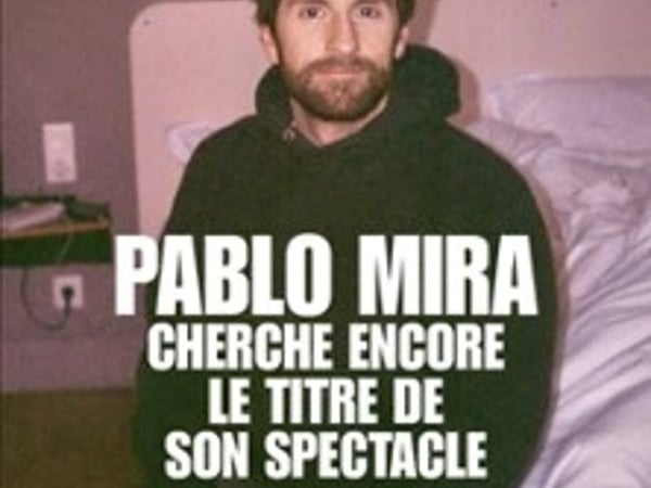 Pablo Mira, cherche encore le titre de son spectacle, tournée