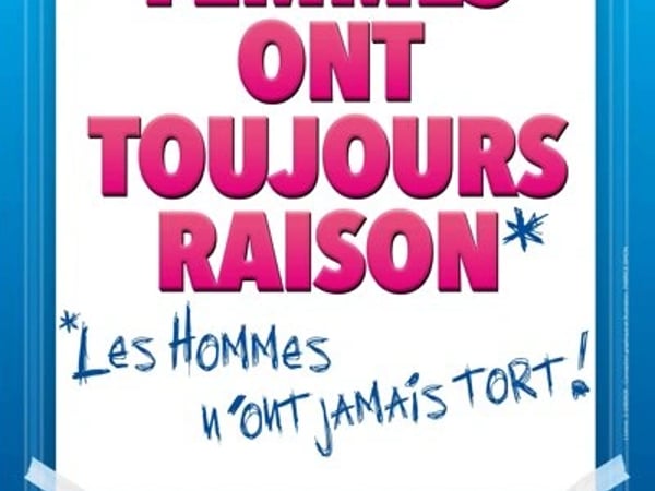 Les femmes ont toujours raison, les hommes n'ont jamais tort !